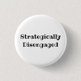Bóton Redondo 2.54cm Strategically Disengaged Funny Office Pin Button
