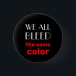 Bóton Redondo 2.54cm todos nós sangramos o mesmo botão de cor<br><div class="desc">todos nós somos humanos,  não importa a cor da sua pele,  a sua religião ou o gênero</div>