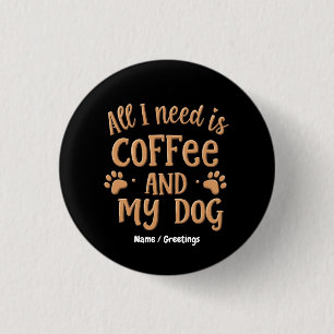 Bóton Redondo 2.54cm Tudo o que Preciso é Café e Meu Cachorro O Present