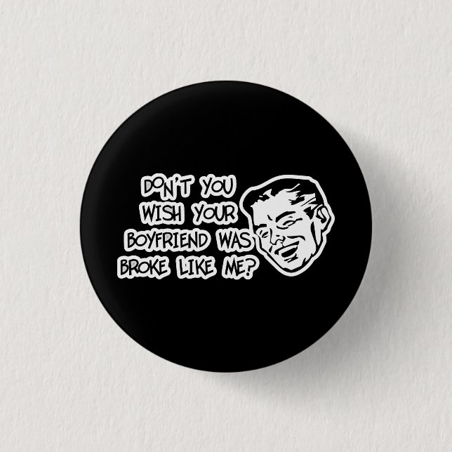 Bóton Redondo 2.54cm Você não deseja seu namorado era quebrou como mim? (Frente)