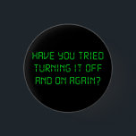 Bóton Redondo 2.54cm Você tentou desligá-lo e sobre outra vez?<br><div class="desc">. .have que você tentou o desligar e sobre outra vez?  Grande tshirt ou presente para geeks agravados do suporte laboral.</div>