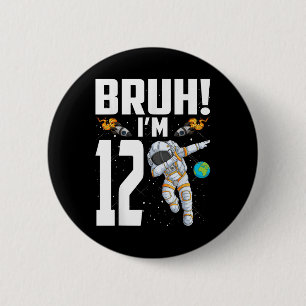 Bóton Redondo 5.08cm 12 Astronauta Bruh Im Nascido Há 12 Anos
