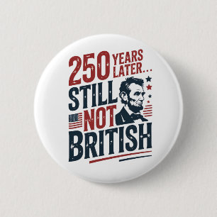 Bóton Redondo 5.08cm 250 Anos Depois Ainda Não Britânicos 4 de Julho
