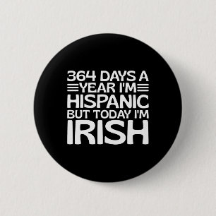 Bóton Redondo 5.08cm 364 Dias Por Ano Sou Hispano Mas Hoje Sou Irlandês
