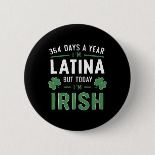Bóton Redondo 5.08cm 364 Dias Por Ano Sou Latina Mas Hoje Eu Sou Irland