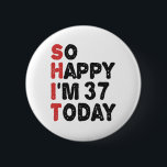 Bóton Redondo 5.08cm 37th Birthday So Happy I'm 37 Today Gift Funny<br><div class="desc">sohappyim37, imhappysadtoday, birthday, giftidea, fathersday, funny, yearsold, dad, awsomegift, humor</div>