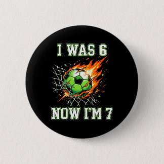 Bóton Redondo 5.08cm 6 7 Eu Era 6 Agora Eu Sou 7 Futebol Aniversário Me