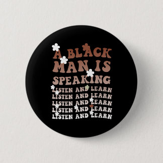 Bóton Redondo 5.08cm A Black Man Is Speaking Listen And Learn Black His