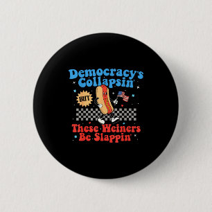 Bóton Redondo 5.08cm A Democracia Está Colapsando Mas Esses Wieners Est
