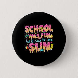 Bóton Redondo 5.08cm A Escola Foi Divertida Mas Chegou A Hora De Um Sol