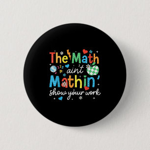 Bóton Redondo 5.08cm A Math Aint Mathin Mostra Seu Trabalho Engraçado M