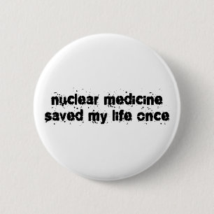 Bóton Redondo 5.08cm A medicina nuclear salvar minha vida uma vez