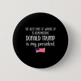 Bóton Redondo 5.08cm A Melhor Parte De Acordar É Trump É O Presidente T