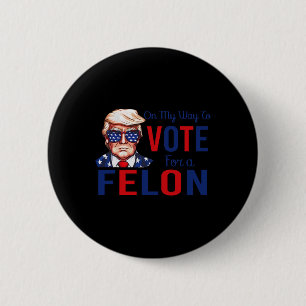 Bóton Redondo 5.08cm A Minha Forma De Votar A Favor De Um Felon Engraça