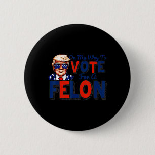 Bóton Redondo 5.08cm A Minha Forma De Votar A Favor De Um Felon Engraça