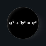 Bóton Redondo 5.08cm A squared plus B squared equals C squared<br><div class="desc">Get your math on with this pythagorean theorem button. Great gift for a math student or geometry teacher.</div>