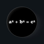 Bóton Redondo 5.08cm A squared plus B squared equals C squared<br><div class="desc">Get your math on with this pythagorean theorem button. Great gift for a math student or geometry teacher.</div>