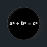 Bóton Redondo 5.08cm A squared plus B squared equals C squared<br><div class="desc">Get your math on with this pythagorean theorem button. Great gift for a math student or geometry teacher.</div>
