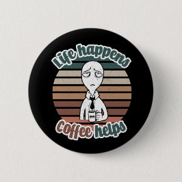 Bóton Redondo 5.08cm A vida acontece com o café ajuda|O melhor presente