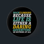 Bóton Redondo 5.08cm A Vida É Uma Aventura Atrevida Cotação De Escalada<br><div class="desc">Design inspirador para aqueles que adoram escalar montanhas, montanhosas, caminhadas ou escaladas em rochas interiores. Legal mercadoria motivacional para alpinista, caminhoneiro e qualquer pessoa à porta. Perfeito para aqueles que amam aventura, atividades ao ar livre na natureza. presente de Natal e excelente para o vovô, pai, pai, marido, namorado, tio,...</div>