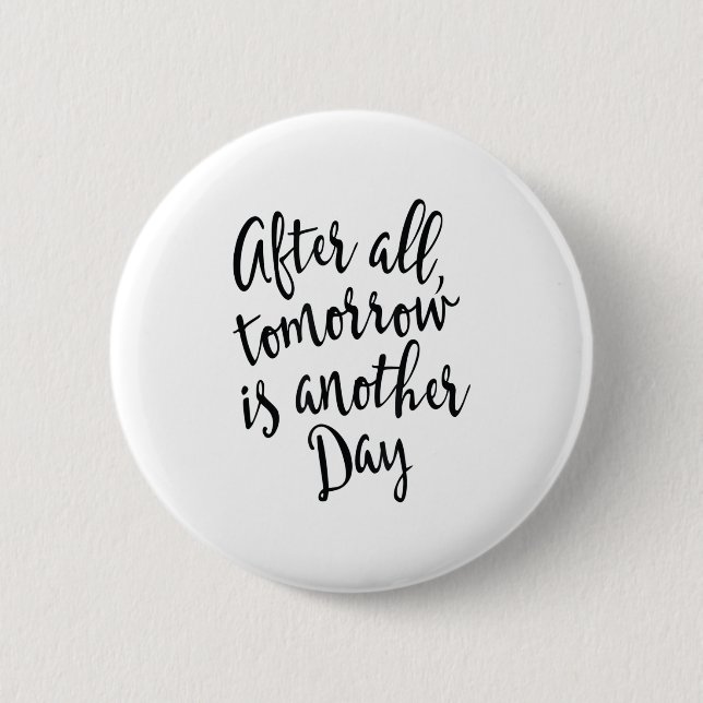 Bóton Redondo 5.08cm After All Tomorrow Is Another Day Motivational _1  (Frente)