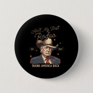 Bóton Redondo 5.08cm Aint My First Rodeo Western Cowboy Funny Trump Shi