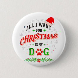 Bóton Redondo 5.08cm All I Want for Christmas Is My Dog • Cute Holiday