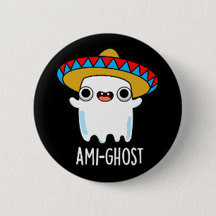 Bóton Redondo 5.08cm Ami-ghost Engraçado Fantasma Mexicano Pun Dark BG