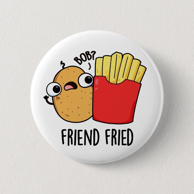 Bóton Redondo 5.08cm Amigo Fried Funny Fries Franceses Fries Pun (Frente)