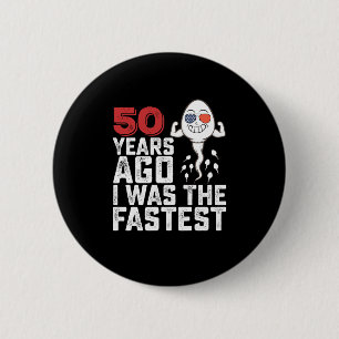 Bóton Redondo 5.08cm Aniversário de 50 Anos Atrás Eu Era O Mais Rápido