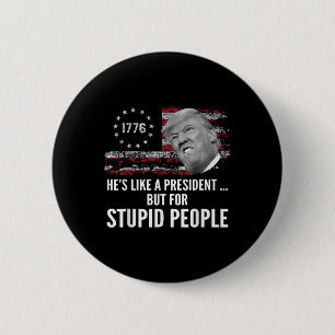 Bóton Redondo 5.08cm Anti-Trump Ele É Como Um Presidente Mas Para Estúp