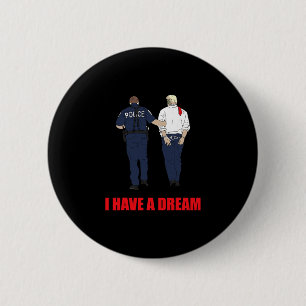 Bóton Redondo 5.08cm Anti Trump Eu Tenho Um Sonho Polícia Prende Trump