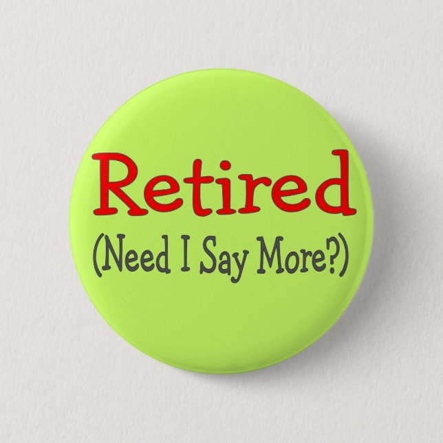 Bóton Redondo 5.08cm Aposentado, necessidade eu digo mais? Presentes (Frente)