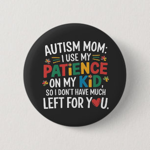 Bóton Redondo 5.08cm Autismo Mãe Eu Uso A Minha Paciência No Meu Filho