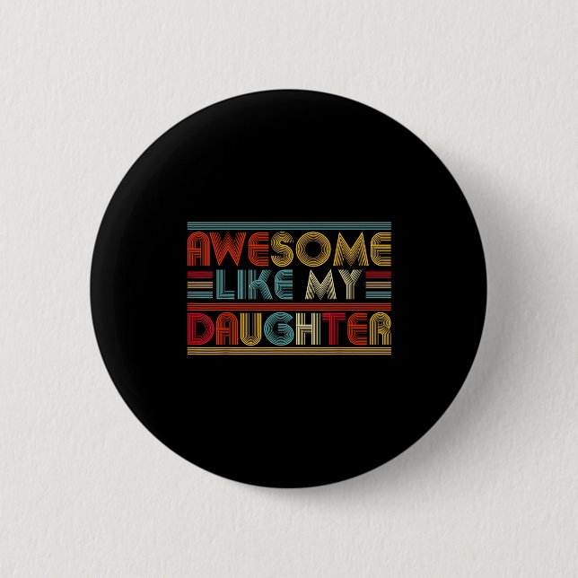 Bóton Redondo 5.08cm Awesome Like My Daughter For Dad Men Funny Fathers (Frente)
