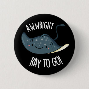 Bóton Redondo 5.08cm Awww-right Ray To Go Funny Stingray Pun Dark BG