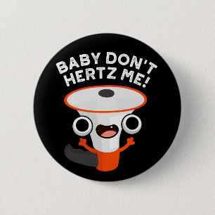 Bóton Redondo 5.08cm Baby Don't Hertz Me Funny Sound Pun Dark BG