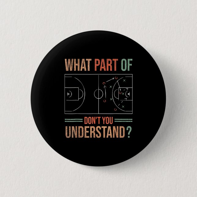 Bóton Redondo 5.08cm Basketball Coach What Part Of Dont You Understand  (Frente)