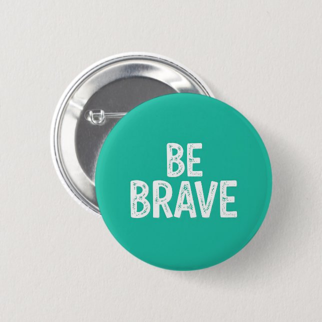 Bóton Redondo 5.08cm Be brave simple motivational quote (Frente & Verso)