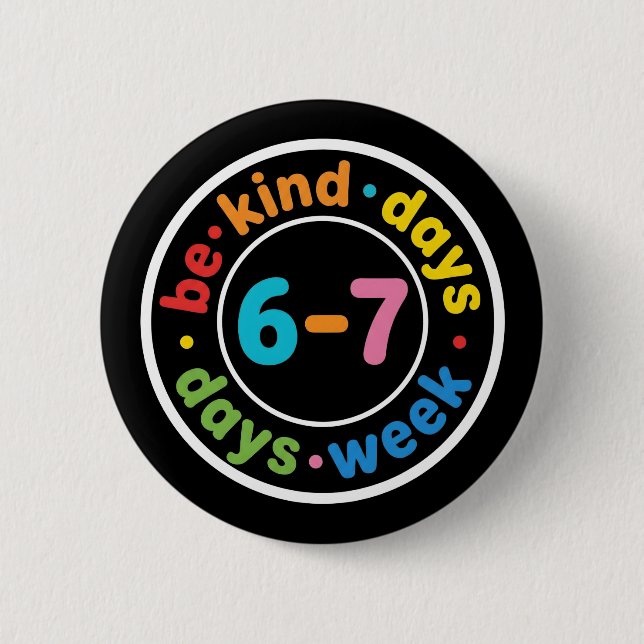 Bóton Redondo 5.08cm Be Kind 6-7 Days A Week positive kindness gift (Frente)