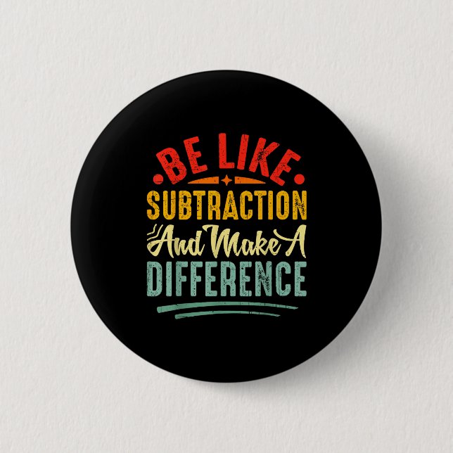 Bóton Redondo 5.08cm Be Like Subtraction And Make A Difference Funny Ma (Frente)
