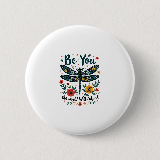 Bóton Redondo 5.08cm Be You The World Will Adjust - Dragonfly (Frente)