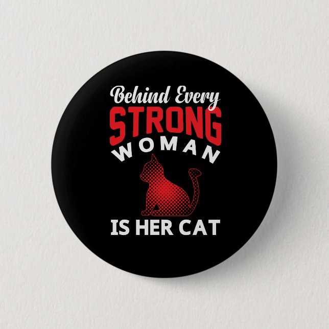 Bóton Redondo 5.08cm Behind Every Strong woman is Her Cat Button (Frente)