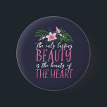 Bóton Redondo 5.08cm Beleza da citação inspiradora<br><div class="desc">A única beleza duradoura é a beleza do coração. A vida inspiracional e motivacional fala design sobre a beleza eterna e eterna. Legal e bela mercadoria floral para aqueles que apreciam corações bonitos. Seja gentil e espalhe gentileza para criar um mundo bonito. presente de Natal e excelente para família e...</div>