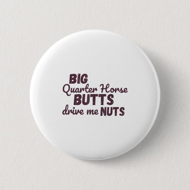 Bóton Redondo 5.08cm Big Quarter Horse Butts Drive Me Nuts Funny Wester (Frente)