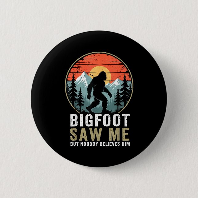 Bóton Redondo 5.08cm Bigfoot Saw Me But Nobody Believes Him Humor Funny (Frente)