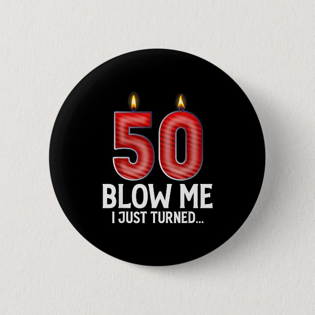 Bóton Redondo 5.08cm Blow Me I Turned 50 Years Old Funny 50th Birthday  (Frente)