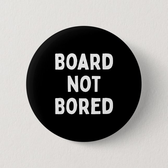 Bóton Redondo 5.08cm Board Not Bored Funny Board Game Geek Quote Nerdy  (Frente)