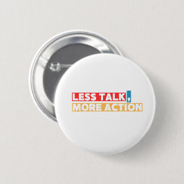Bóton Redondo 5.08cm Bold Motivational Quote – Less Talk, More Action