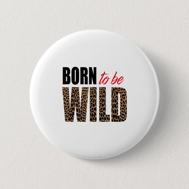 Bóton Redondo 5.08cm Born To Be Wild Tiger Animal Lover Motivation  (Frente)